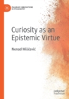 Curiosity as an Epistemic Virtue - Book