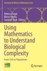 Using Mathematics to Understand Biological Complexity : From Cells to Populations - Book