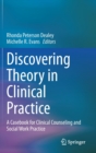 Discovering Theory in Clinical Practice : A Casebook for Clinical Counseling and Social Work Practice - Book