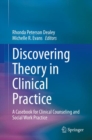 Discovering Theory in Clinical Practice : A Casebook for Clinical Counseling and Social Work Practice - eBook