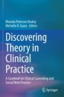 Discovering Theory in Clinical Practice : A Casebook for Clinical Counseling and Social Work Practice - Book