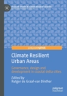 Climate Resilient Urban Areas : Governance, design and development in coastal delta cities - Book