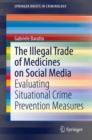 The Illegal Trade of Medicines on Social Media : Evaluating Situational Crime Prevention Measures - eBook