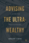 Advising the Ultra-Wealthy : A Guide for Practitioners - Book