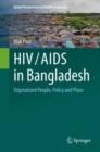 HIV/AIDS in Bangladesh : Stigmatized People, Policy and Place - Book