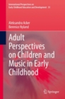 Adult Perspectives on Children and Music in Early Childhood - eBook