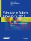 Video Atlas of Pediatric Endosurgery (VAPE) : A Step-By-Step Approach to Common Operations - Book