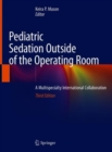 Pediatric Sedation Outside of the Operating Room : A Multispecialty International Collaboration - Book