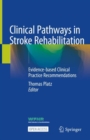 Clinical Pathways in Stroke Rehabilitation : Evidence-based Clinical Practice Recommendations - Book
