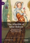 The Afterlife of Anne Boleyn : Representations of Anne Boleyn in Fiction and on the Screen - eBook