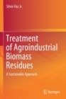 Treatment of Agroindustrial Biomass Residues : A Sustainable Approach - Book