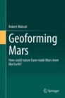 Geoforming Mars : How could nature have made Mars more like Earth? - Book