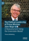 The Political Leadership of Prime Minister John Major : A Reassessment Using the Greenstein Model - eBook