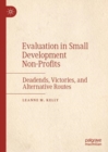 Evaluation in Small Development Non-Profits : Deadends, Victories, and Alternative Routes - eBook
