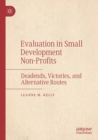 Evaluation in Small Development Non-Profits : Deadends, Victories, and Alternative Routes - Book