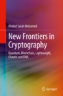 New Frontiers in Cryptography : Quantum, Blockchain, Lightweight, Chaotic and DNA - eBook