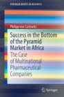 Success in the Bottom of the Pyramid Market in Africa : The Case of Multinational Pharmaceutical Companies - Book