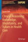Clinical Reasoning: Knowledge, Uncertainty, and Values in Health Care - Book