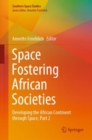 Space Fostering African Societies : Developing the African Continent through Space, Part 2 - eBook