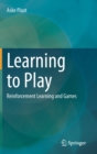 Learning to Play : Reinforcement Learning and Games - Book