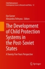 The Development of Child Protection Systems in the Post-Soviet States : A Twenty Five Years Perspective - Book