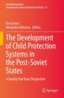 The Development of Child Protection Systems in the Post-Soviet States : A Twenty Five Years Perspective - Book