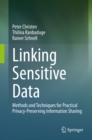Linking Sensitive Data : Methods and Techniques for Practical Privacy-Preserving Information Sharing - eBook
