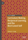 Curriculum Making, Reciprocal Learning, and the Best-Loved Self - eBook