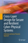 Cross-Layer Design for Secure and Resilient Cyber-Physical Systems : A Decision and Game Theoretic Approach - eBook