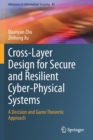 Cross-Layer Design for Secure and Resilient Cyber-Physical Systems : A Decision and Game Theoretic Approach - Book