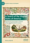 In Search of the Utopian States of America : Intentional Communities in Novels of the Long Nineteenth Century - Book