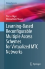 Learning-Based Reconfigurable Multiple Access Schemes for Virtualized MTC Networks - eBook