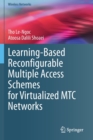 Learning-Based Reconfigurable Multiple Access Schemes for Virtualized MTC Networks - Book