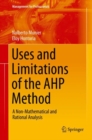 Uses and Limitations of the AHP Method : A Non-Mathematical and Rational Analysis - eBook