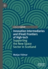 Innovation Intermediaries and (Final) Frontiers of High-tech : Supporting the New Space Sector in Scotland - eBook