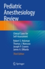 Pediatric Anesthesiology Review : Clinical Cases for Self-Assessment - Book