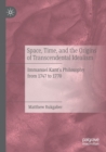 Space, Time, and the Origins of Transcendental Idealism : Immanuel Kant’s Philosophy from 1747 to 1770 - Book