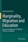 Marginality, Migration and Education : Educational Experiences of Migrants’ Children in Zimbabwe - Book