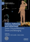 Fathers, Fathering, and Fatherhood : Queer Chicano/Mexicano Desire and Belonging - eBook