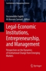 Legal-Economic Institutions, Entrepreneurship, and Management : Perspectives on the Dynamics of Institutional Change from Emerging Markets - eBook