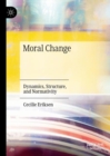 Moral Change : Dynamics, Structure, and Normativity - eBook