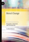 Moral Change : Dynamics, Structure, and Normativity - Book