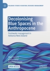 Decolonising Blue Spaces in the Anthropocene : Freshwater management in Aotearoa New Zealand - eBook