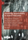 Unsettling Responsibility in Science Education : Indigenous Science, Deconstruction, and the Multicultural Science Education Debate - eBook