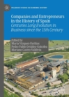 Companies and Entrepreneurs in the History of Spain : Centuries Long Evolution in Business since the 15th century - Book