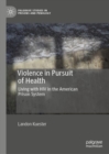 Violence in Pursuit of Health : Living with HIV in the American Prison System - eBook