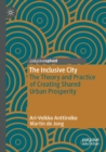 The Inclusive City : The Theory and Practice of Creating Shared Urban Prosperity - Book
