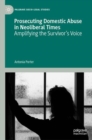 Prosecuting Domestic Abuse in Neoliberal Times : Amplifying the Survivor's Voice - eBook