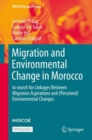 Migration and Environmental Change in Morocco : In search for Linkages Between Migration Aspirations and (Perceived) Environmental Changes - Book