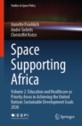 Space Supporting Africa : Volume 2: Education and Healthcare as Priority Areas in Achieving the United Nations Sustainable Development Goals 2030 - eBook